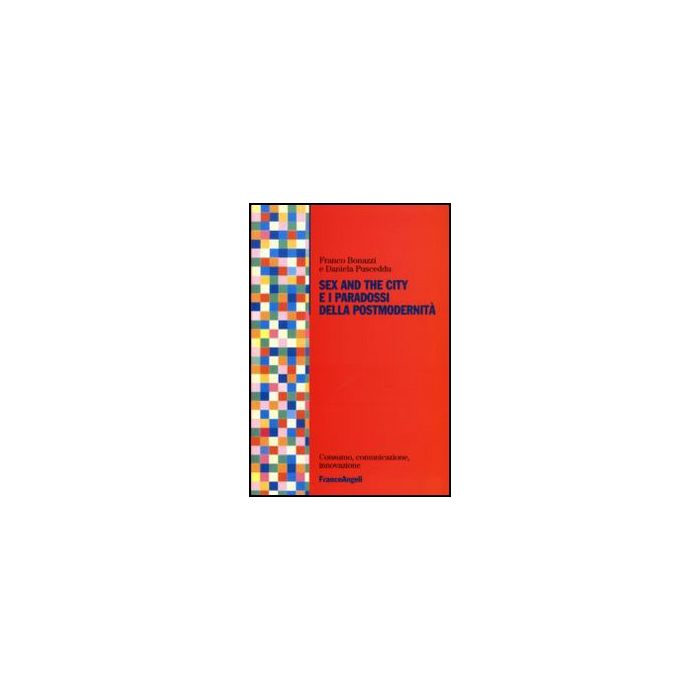 Sex And The City E I Paradossi Della Postmodernita' - Bonazzi Franco; Pusceddu Daniela - Franco Angeli Sex And The City E I Paradossi Della Postmodernita' - Bonazzi Franco; Pusceddu Daniela - Franco Angeli