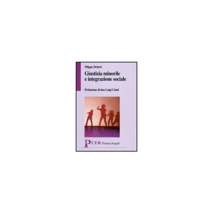 Giustizia Minorile E Integrazione Sociale - Dettori G. Filippo - Franco Angeli