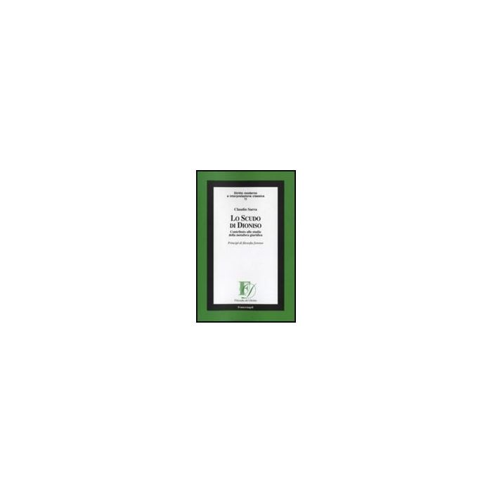 Scudo Di Dioniso. Contributo Allo Studio Della Metafora Giuridica. Principi Di Filosofia Forense - Sarra Claudio - Franco Angeli