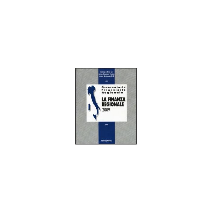 Osservatorio Finanziario Regionale La Finanza Regionale 2009 -  - Franco Angeli