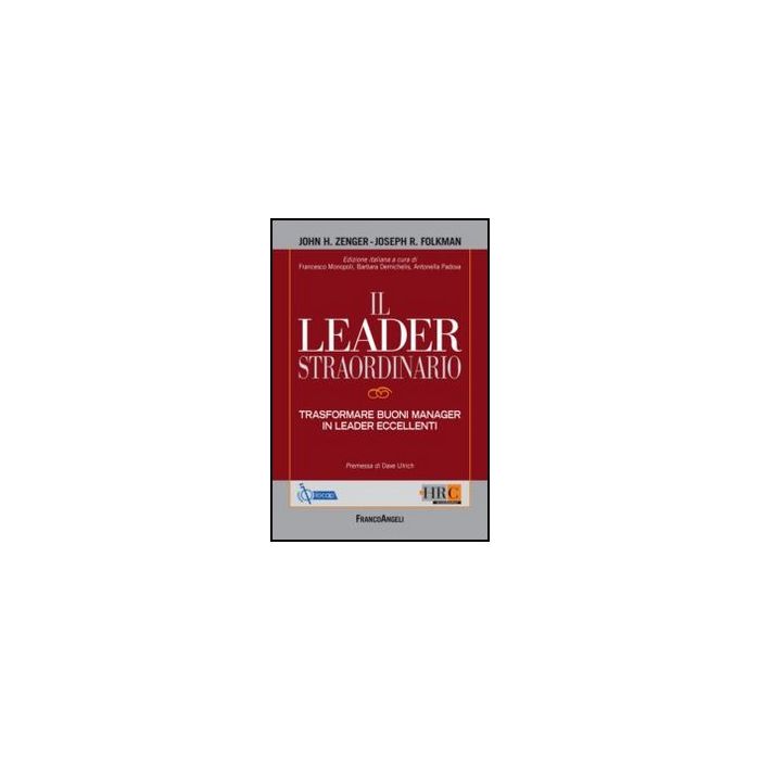 Il Leader Straordinario. Trasformare Buoni Manager In Leader Eccellenti  - Zenger John H.; Folkman Joseph R.; Monopoli F. ; Demichelis B. ; Pad - Franco Angeli - 9788856832594 - Gestione: Leadership E Motivazione
