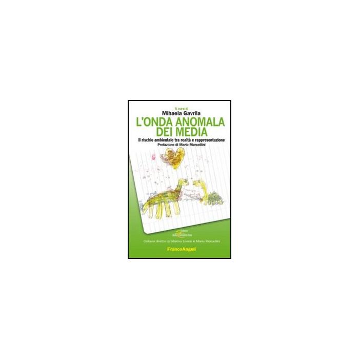 L'onda anomala dei media. Il rischio ambientale tra realtà e rappresentazione - Gavrila M.  - Franco Angeli - 9788856833058