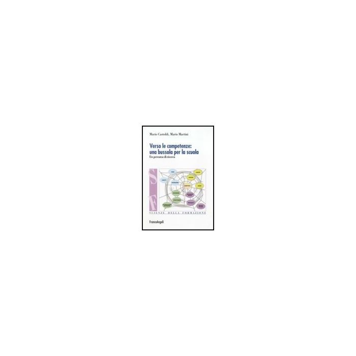 Verso Le Competenze: Una Bussola Per La Scuola. Un Percorso Di Ricerca - Castoldi Mario; Martini Mario - Franco Angeli - 9788856833102 - Organizzazione E Gestione Dell'educazione