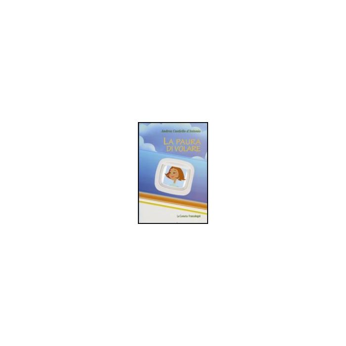 La Paura Di Volare  - Castiello_d'antonio Andrea - Franco Angeli - 9788856833805