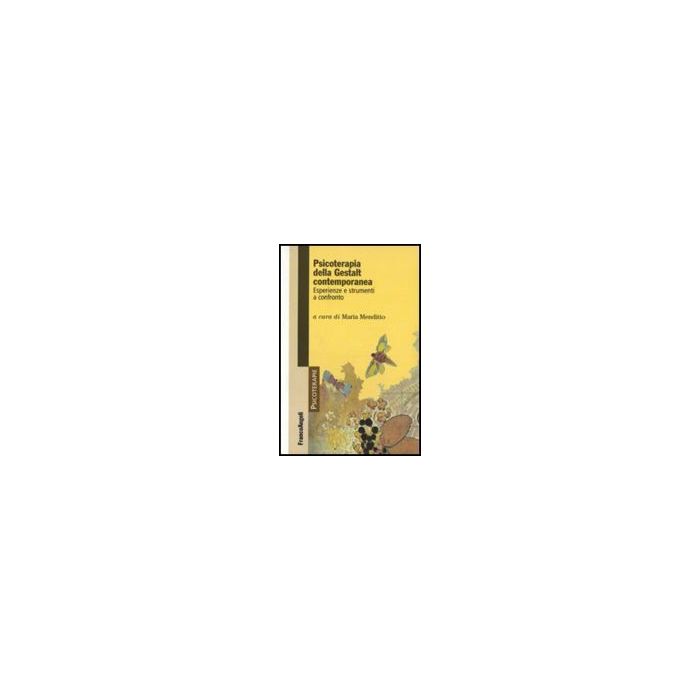 Psicoterapia Della Gestalt Contemporanea. Esperienze E Strumenti A Confronto - Menditto M.  - Franco Angeli - 9788856834574