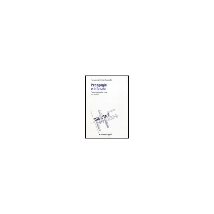 Pedagogia E Infanzia. Questioni Educative Nei Servizi - Zaninelli Francesca L. - Franco Angeli - 9788856834741