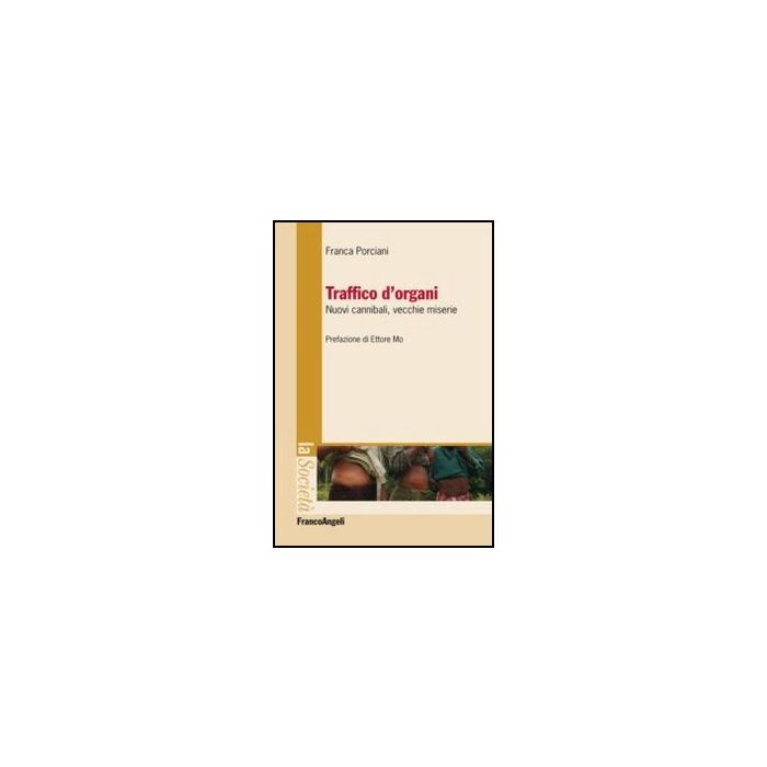 Traffico D'organi. Nuovi Cannibali, Vecchie Miserie - Porciani Franca - Franco Angeli - 9788856837063