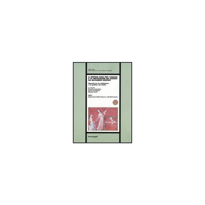Il metodo Ocra per l'analisi e la prevenzione del rischio da movimenti ripetuti. Manuale per la valutazione e la gestione del rischio - Colombini D. ; Occhipinti E. ; Fanti M. - Franco Angeli - 9788856837346 - Malattie E Disturbi Il metodo Ocra per l'analisi e la prevenzione del rischio da movimenti ripetuti. Manuale per la valutazione e la gestione del rischio - Colombini D. ; Occhipinti E. ; Fanti M. - Franco Angeli - 9788856837346 - Malattie E Disturbi