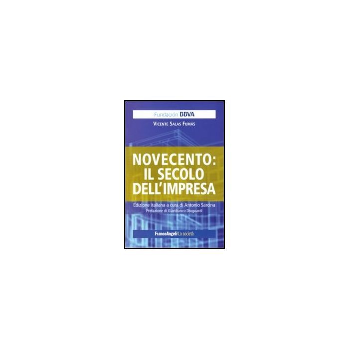 Novecento: Il Secolo Dell'impresa - Salas Fumas Vicente; Sarcina A.  - Franco Angeli - 9788856837896