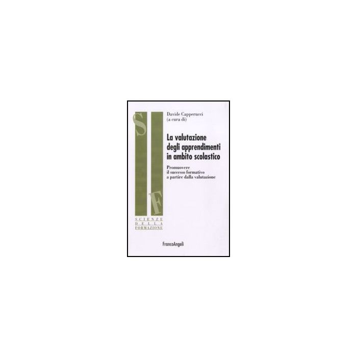 La Valutazione Degli Apprendimenti In Ambito Scolastico. Promuovere Il Successo Formativo A Partire Dalla Valutazione - Capperucci D. - Franco Angeli - 9788856837933 - Esami E Valutazione La Valutazione Degli Apprendimenti In Ambito Scolastico. Promuovere Il Successo Formativo A Partire Dalla Valutazione - Capperucci D. - Franco Angeli - 9788856837933 - Esami E Valutazione