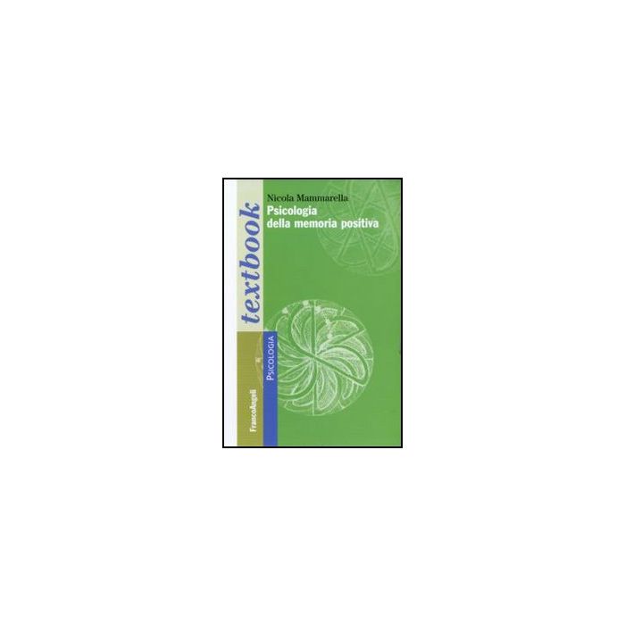 Psicologia Della Memoria Positiva - Mammarella Nicola - Franco Angeli - 9788856840346 - Memoria