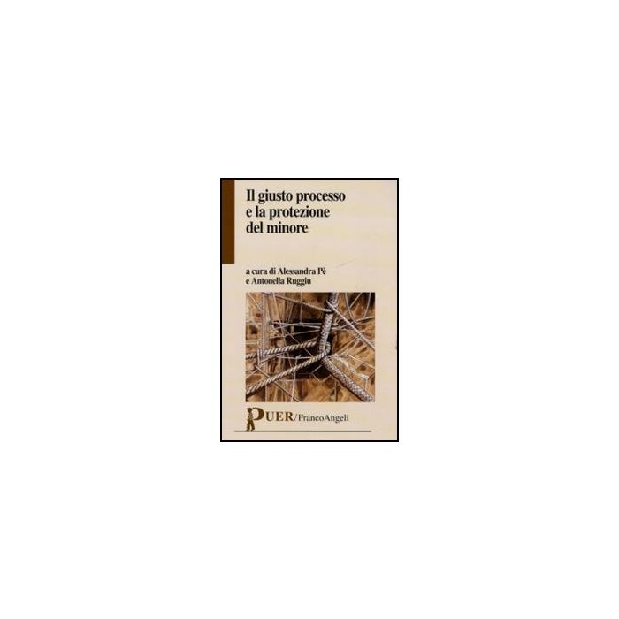 Il Giusto Processo E La Protezione Del Minore - Pe A. ; Ruggiu A. - Franco Angeli - 9788856840360 Il Giusto Processo E La Protezione Del Minore - Pe A. ; Ruggiu A. - Franco Angeli - 9788856840360