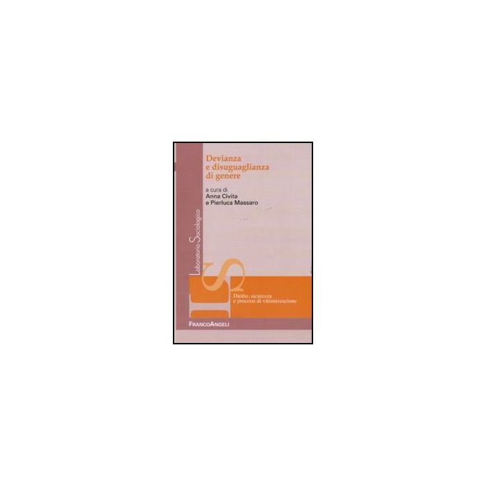 Devianza E Disuguaglianza Di Genere - Civita A. ; Massaro P.  - Franco Angeli - 9788856845198