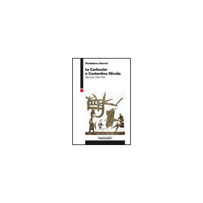 Le Corbusier E Costantino Nivola. New York 1946-1953  - Mameli Maddalena - Franco Angeli - 9788856846287 - Singoli Architetti E Studi Di Architettura