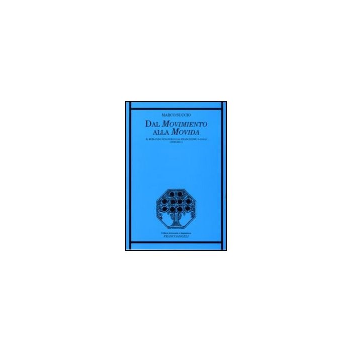 Dal Movimento Alla Movida. Il Romanzo Spagnolo Dal Franchismo A Oggi (1939-2011) - Succio Marco - Franco Angeli - 9788856846720 - Letteratura, Storia E Critica: Letteratura Dal 1900