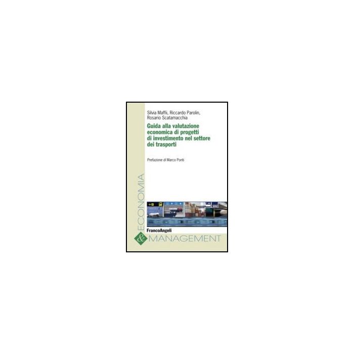 Guida Alla Valutazione Economica Di Progetti Di Investimento Nel Settore Dei Trasporti - Maffii Silvia; Parolin Riccardo; Scatamacchia Rosario - Franco Angeli - 9788856846928 - Industrie Dei Trasporti, Gestione Di Progetti Guida Alla Valutazione Economica Di Progetti Di Investimento Nel Settore Dei Trasporti - Maffii Silvia; Parolin Riccardo; Scatamacchia Rosario - Franco Angeli - 9788856846928 - Industrie Dei Trasporti, Gestione Di Progetti