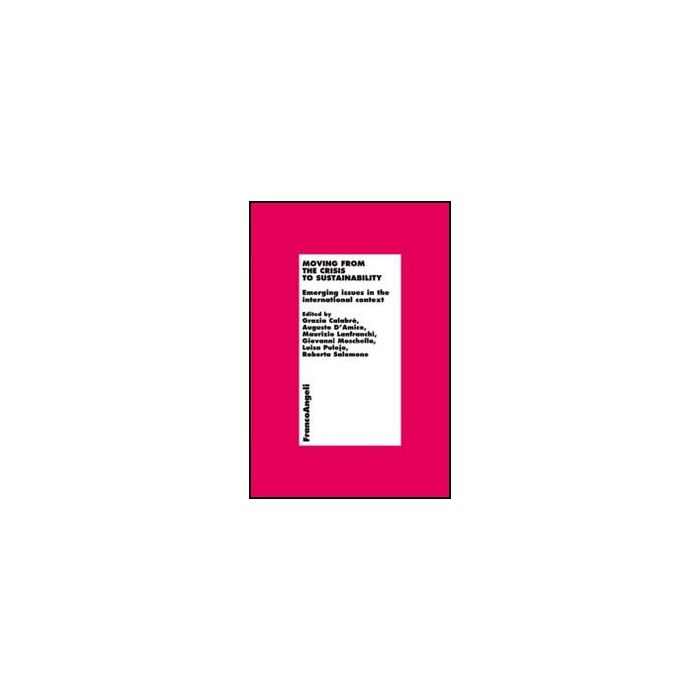Moving From The Crisis To Sustainability. Emerging Issues In The International Context -  - Franco Angeli - 9788856847055 - Crisi E Disastri Finanziari, Economia Internazionale