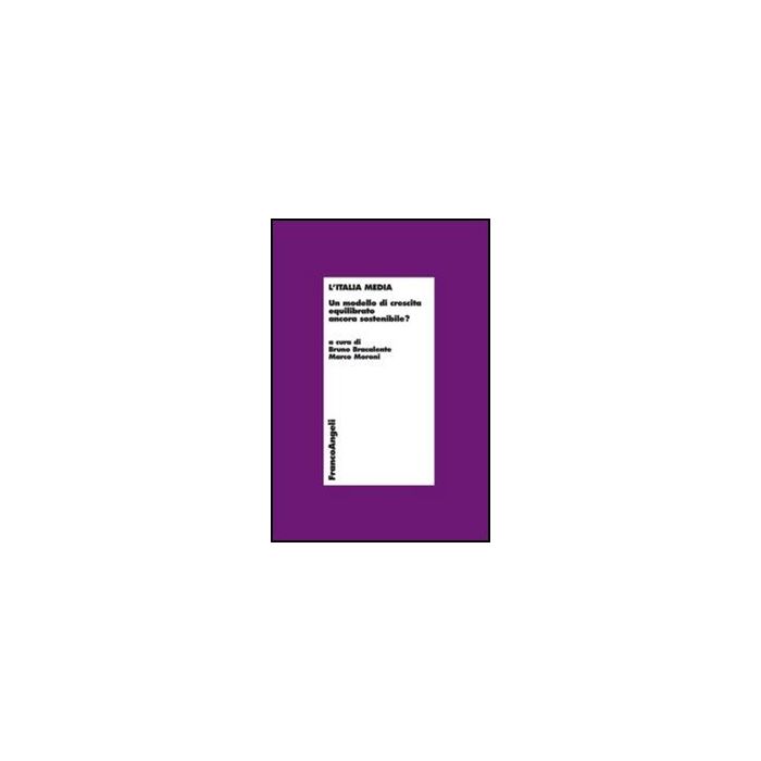L'Italia media. Un modello di crescita equilibrato ancora sostenibile? - Moroni M. ; Bracalente B. - Franco Angeli - 9788856847079 - Umbria, Piccole Imprese E Imprese Individuali, Storia Economica L'Italia media. Un modello di crescita equilibrato ancora sostenibile? - Moroni M. ; Bracalente B. - Franco Angeli - 9788856847079 - Umbria, Piccole Imprese E Imprese Individuali, Storia Economica