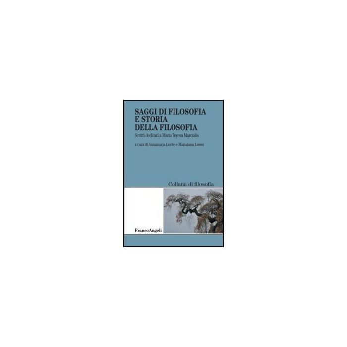 Saggi di filosofia e storia della filosofia. Scritti dedicati a Maria Teresa Marcialis - Loche A. ; Lussu M.  - Franco Angeli - 9788856847291 - Storia Della Filosofia Occidentale