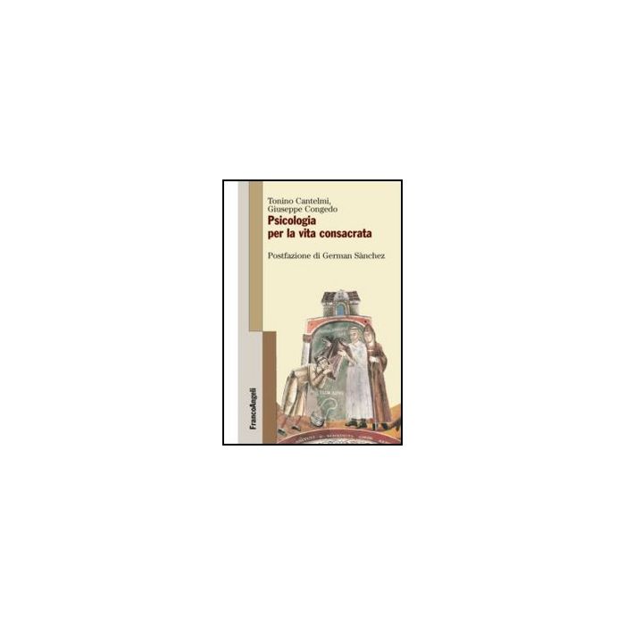Psicologia Per La Vita Consacrata - Cantelmi Tonino; Congedo Giuseppe - Franco Angeli - 9788856847864 - Istruzione Cristiana, Psicologia Dell'educazione Psicologia Per La Vita Consacrata - Cantelmi Tonino; Congedo Giuseppe - Franco Angeli - 9788856847864 - Istruzione Cristiana, Psicologia Dell'educazione
