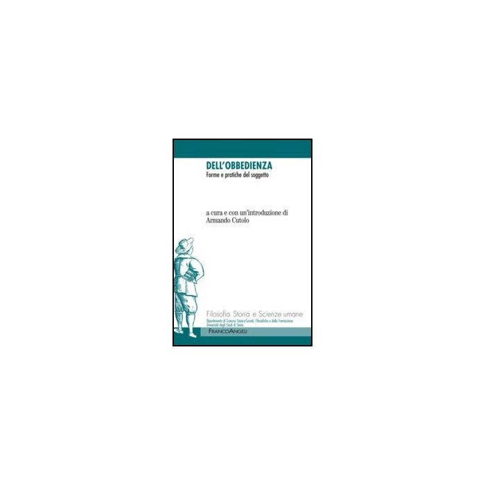 Dell'obbedienza. Forme E Pratiche Del Soggetto - Cutolo A.  - Franco Angeli - 9788856847918