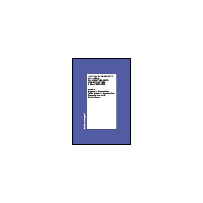 I Sistemi Di Trasporto Nell'area Del Mediterraneo: Infrastrutture E Competitivita'  -  - Franco Angeli - 9788856848151