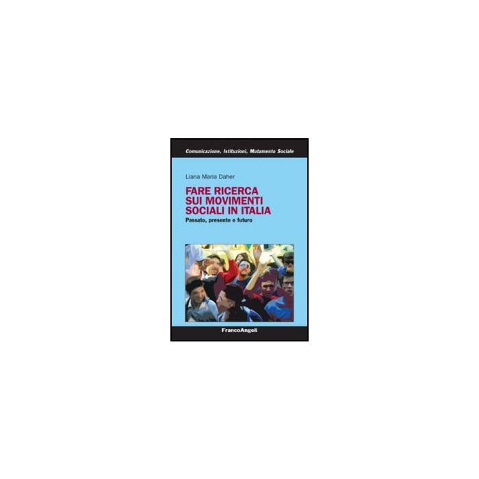 Fare Ricerca Sui Movimenti Sociali In Italia. Passato, Presente E Futuro - Daher Liana M. - Franco Angeli - 9788856848601 - Ricerche E Statistiche Sociali Fare Ricerca Sui Movimenti Sociali In Italia. Passato, Presente E Futuro - Daher Liana M. - Franco Angeli - 9788856848601 - Ricerche E Statistiche Sociali