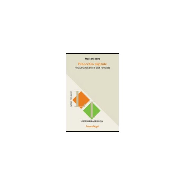 Pinocchio Digitale. Postumanesimo E Iper-romanzo - Riva Massimo - Franco Angeli - 9788856848618 - Italiano, Letteratura, Storia E Critica: Letteratura Dal 1900