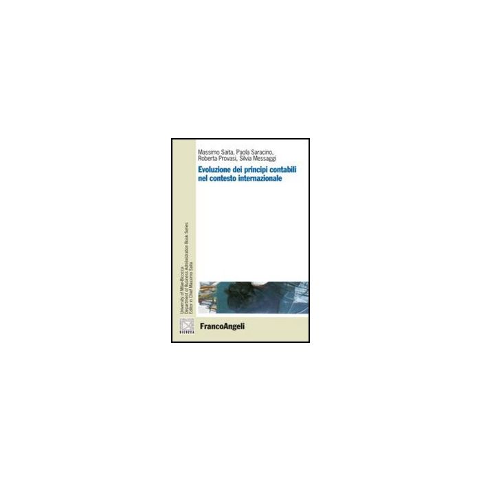 Evoluzione Dei Principi Contabili Nel Contesto Internazionale - - Franco Angeli - 9788856848724 Evoluzione Dei Principi Contabili Nel Contesto Internazionale - - Franco Angeli - 9788856848724