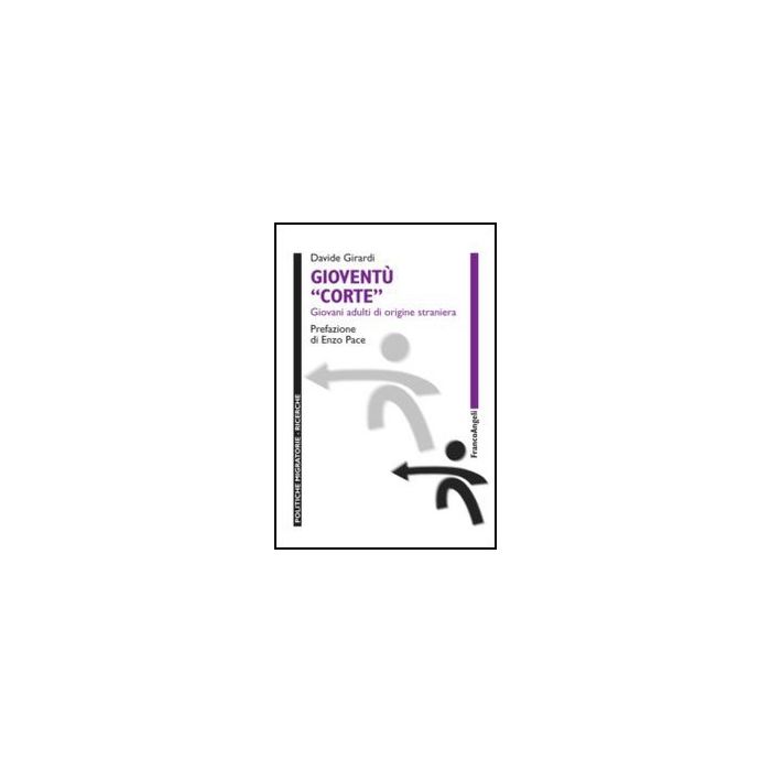 Gioventu' Corte. Giovani Adulti Di Origine Straniera - Girardi Davide - Franco Angeli - 9788856849202