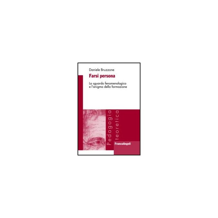Farsi Persona. Lo Sguardo Fenomenologico E L'enigma Della Formazione - Bruzzone Daniele - Franco Angeli - 9788856849448
