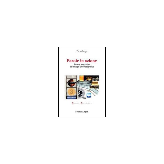 Parole In Azione. Forme E Tecniche Del Dialogo Cinematografico - Braga Paolo - Franco Angeli - 9788856849820 - Cinema, Televisione E Radio