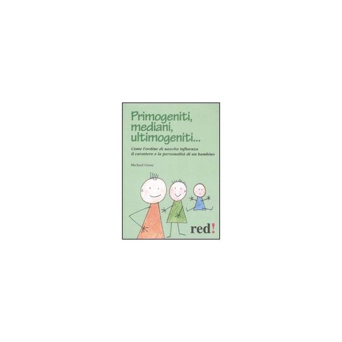Primogeniti, Mediani, Ultimogeniti... - Grose Michael - Red Edizioni - 9788857300665 Primogeniti, Mediani, Ultimogeniti... - Grose Michael - Red Edizioni - 9788857300665