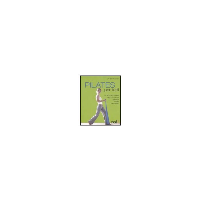 Pilates Per Tutti - Korte Antje - Red Edizioni - 9788857301013