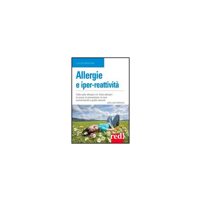 Allergie E Iper-reattivita'. Asma, Rinite, Eczema, Congiuntivite... Le Cause, La Prevenzione, Le Cure - Dervaux Jean-loup - Red Edizioni - 9788857302775