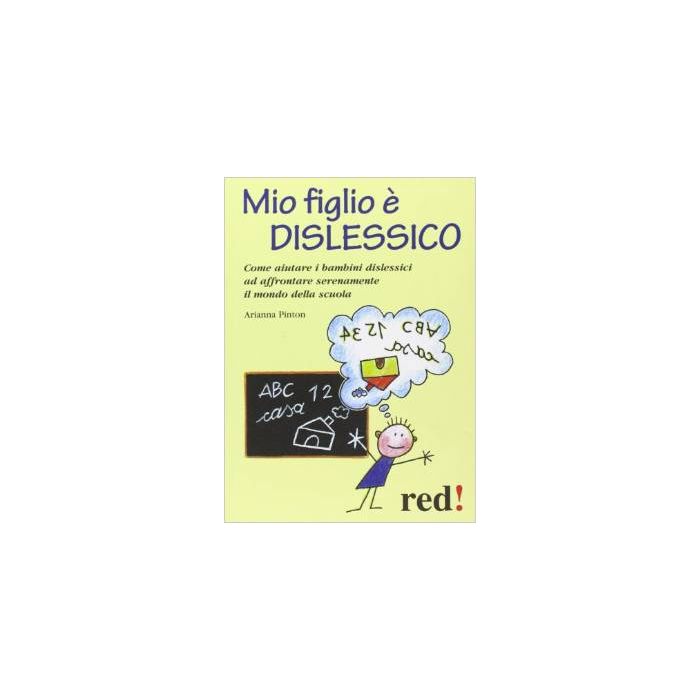 Mio Figlio E' Dislessico Il Mondo Della Scuola - Pinton Arianna - Red Edizioni - 9788857302805 Mio Figlio E' Dislessico Il Mondo Della Scuola - Pinton Arianna - Red Edizioni - 9788857302805