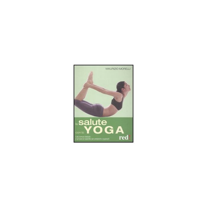 La Salute Con Lo Yoga  - Morelli Maurizio - Red Edizioni - 9788857303147