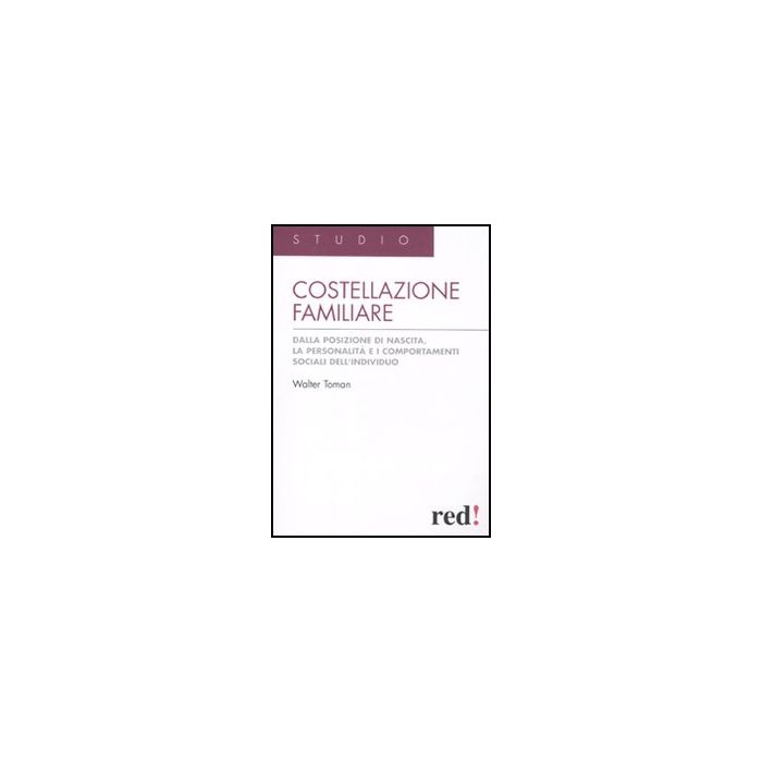 Costellazione Familiare. Dalla Posizione Di Nascita, La Personalita' E I Comportamenti Sociali Dell'individuo - Toman Walter - Red Edizioni - 9788857303246