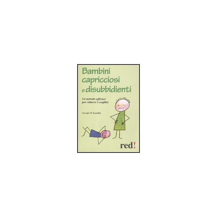 Bambini Capricciosi E Disubbidienti. Un Metodo Efficace Per Ridurre I Conflitti - Kapalka George M. - Red Edizioni - 9788857303277 Bambini Capricciosi E Disubbidienti. Un Metodo Efficace Per Ridurre I Conflitti - Kapalka George M. - Red Edizioni - 9788857303277