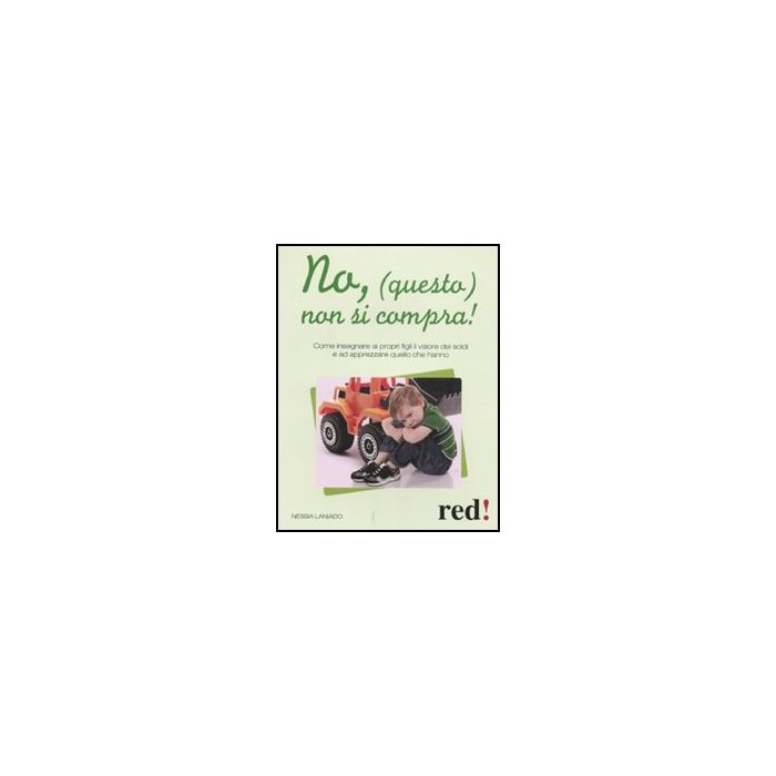 No, (questo) Non Si Compra! Apprezzare Quello Che Hanno - Laniado Nessia - Red Edizioni - 9788857303444