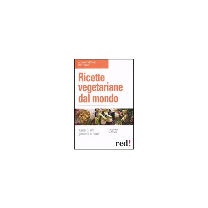 Ricette Vegetariane Dal Mondo - Lomazzi Giuliana - Red Edizioni - 9788857303451 Ricette Vegetariane Dal Mondo - Lomazzi Giuliana - Red Edizioni - 9788857303451