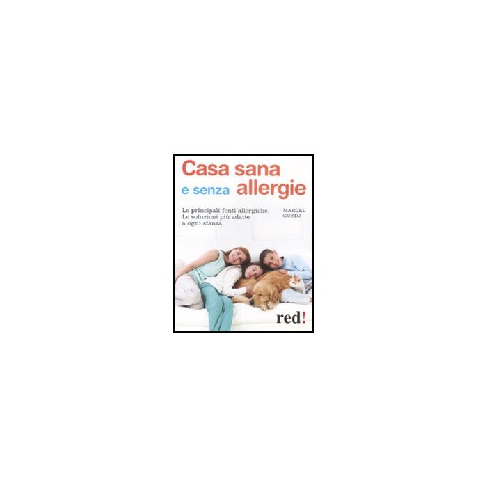 Casa Sana E Senza Allergie. Le Principali Fonti Allergiche. Le Soluzioni Piu' Adatte A Ogni Stanza - Guedj Marcel - Red Edizioni - 9788857303574