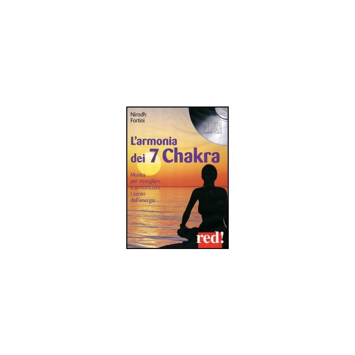 L' Armonia Dei 7 Chakra. Musica Per Risvegliare E Armonizzare I Centri Dell'energia Cd Audio  - Fortini Nirodh - Red Edizioni - 9788857303864