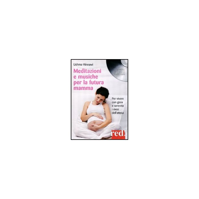 Meditazioni E Musiche Per La Futura Mamma. Per Vivere Con Gioia E Serenita' I Mesi Dell'attesa. Cd Audio - Hinnawi Ushma - Red Edizioni - 9788857303925 Meditazioni E Musiche Per La Futura Mamma. Per Vivere Con Gioia E Serenita' I Mesi Dell'attesa. Cd Audio - Hinnawi Ushma - Red Edizioni - 9788857303925