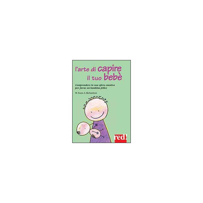 L' Arte Di Capire Il Tuo Bebe'  - Faure Megan; Richardson Ann - Red Edizioni - 9788857303949