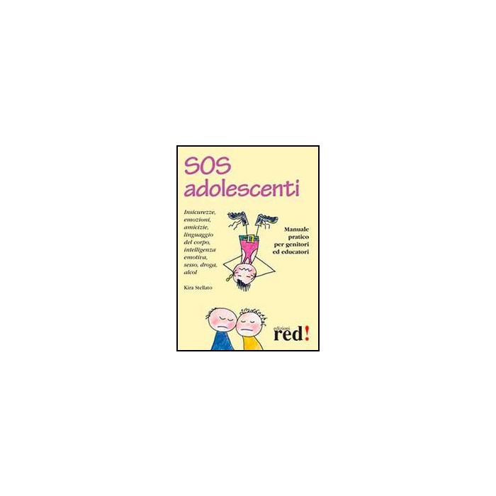 Sos Adolescenti. Manuale Pratico Per Genitori Ed Educatori - Stellato Kira - Red Edizioni - 9788857304182