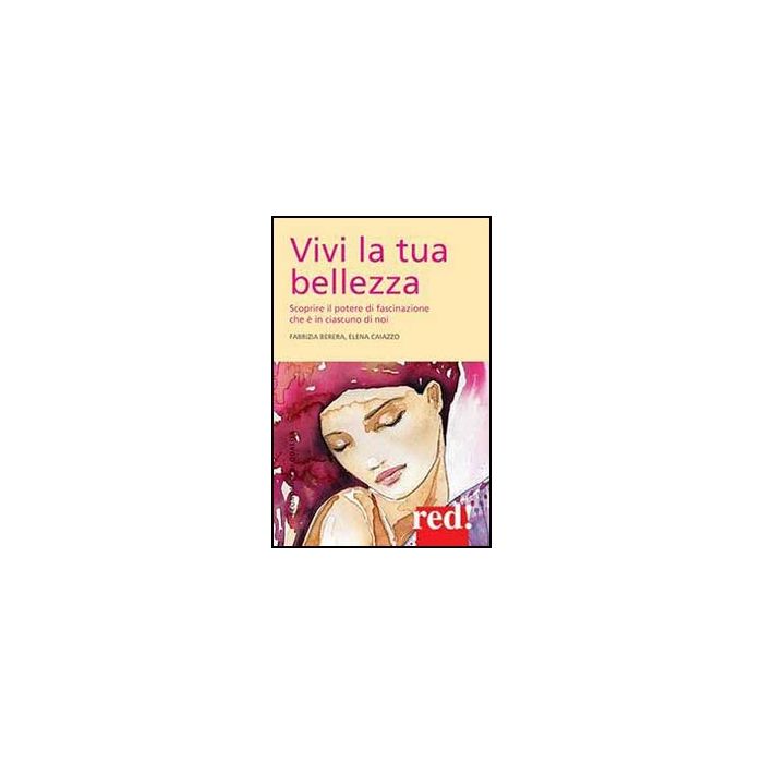 Vivi La Tua Bellezza - Berera Fabrizia; Caiazzo Elena - Red Edizioni - 9788857304274 Vivi La Tua Bellezza - Berera Fabrizia; Caiazzo Elena - Red Edizioni - 9788857304274