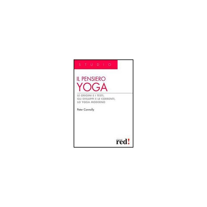Il Pensiero Yoga. Le Origini E I Testi, Gli Sviluppi E Le Correnti, Lo Yoga Moderno  - Connolly Peter - Red Edizioni - 9788857304304