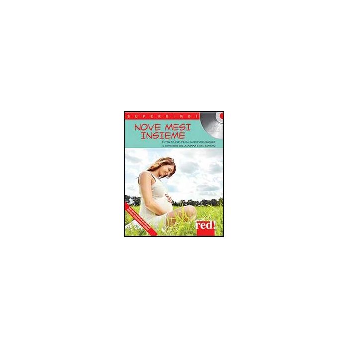 Nove Mesi «insieme». Tutto Cio' Che C'e' Da Sapere Per Favorire Il Benessere Della Mamma E Del Bambino. Con Cd Audio -  - Red Edizioni - 9788857304496