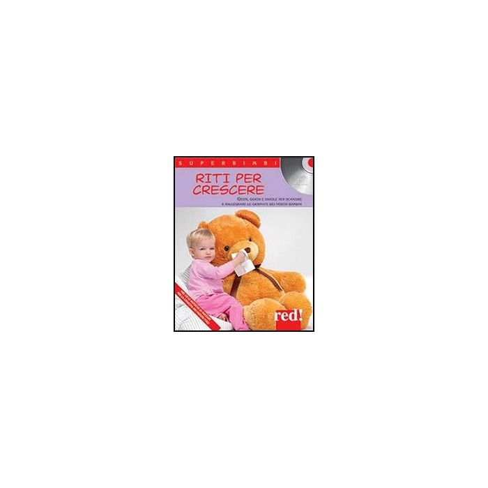 Riti Per Crescere. Gesti, Giochi E Parole Per Scandire E Rallegrare Le Giornate  Dei Nostri Bambini. Con Cd Audio -  - Red Edizioni - 9788857304526